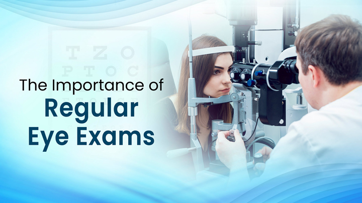 The Importance Of Regular Eye Exams
